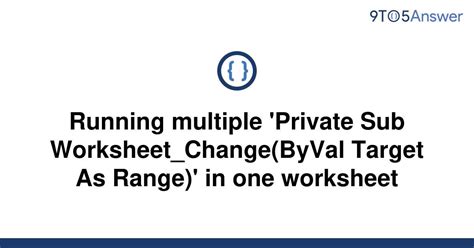 Private Sub Worksheet_change Byval Target As Range Multiple