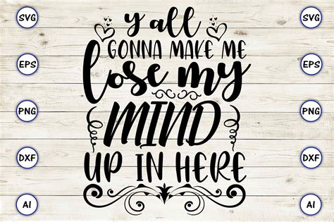 Yall Gonna Make Me Lose My Mind Up In Graphic By Artunique24 · Creative