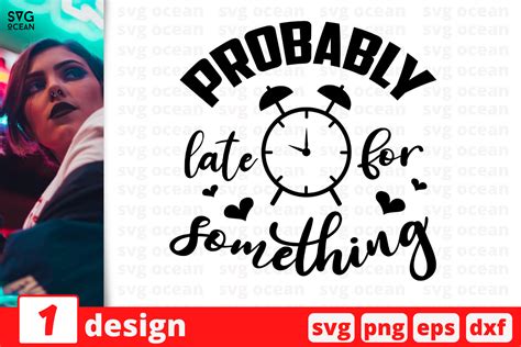 1 Probably late For something, Sarcastic sassy quotes cricut svg By SvgOcean | TheHungryJPEG.com