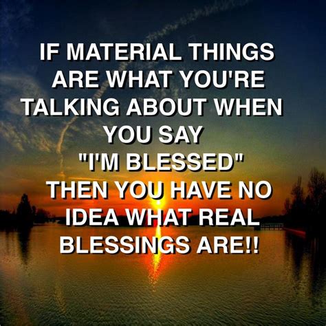 truly blessed blessed sayings you have no idea
