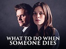 Watch What To Do When Someone Dies | Prime Video