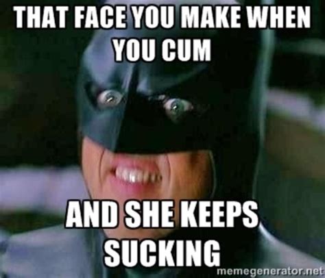 Batman Nutted But She Still Sucking Know Your Meme