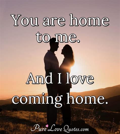 47 You Are My Home Quotes For Him Home Sale