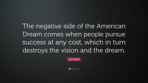 Azar Nafisi Quote The Negative Side Of The American Dream Comes When