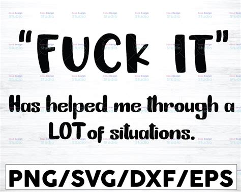 Fuck It Has Helped Me Through A Lot Of Situations Shirt Svg Dxf Png