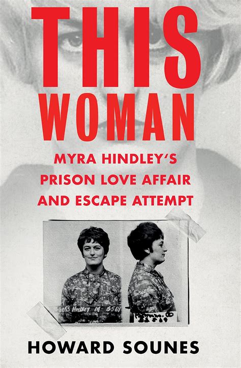 This Woman Myra Hindleys Prison Love Affair And Escape Attempt By Howard Sounes Goodreads