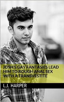 Joshs Gay Fantasies Lead Him To Rough Anal Sex With A Transvestite