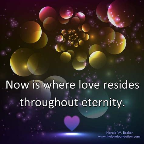 Now Is Where Love Resides Throughout Eternity Unconditional Love