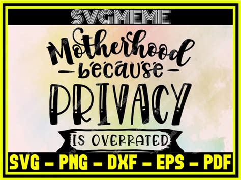 Motherhood Because Privacy Is Overrated Svg Png Dxf Eps Pdf Clipart For
