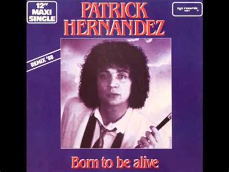 New broom had swept and did collect a thousand tears from far and near the time had come the chosen one a welcome guest by children blessed. Patrick Hernandez - Born To Be Alive (12¨ Re-Mix Version ...