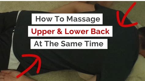 How To Massage Upper Back And Lower Back At The Same Time Youtube