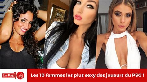 Top Des Femmes Les Plus Sexy Des Joueurs Du Psg Youtube