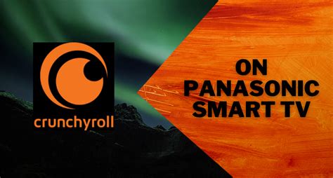 How To Get Crunchyroll On Panasonic Smart Tv Smart Tv Tricks