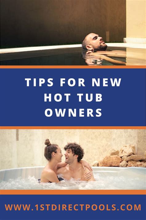 Two People In A Hot Tub With The Words Tips For New Hot Tub Owners On It