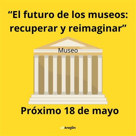 “el futuro de los museos recuperar y reimaginar lema del día internacional de los museos go