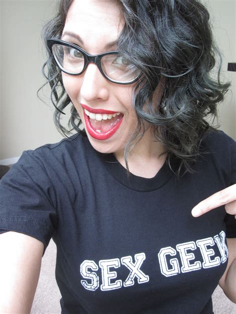 Im A Sex Geek — Deal With It Liz Andrade