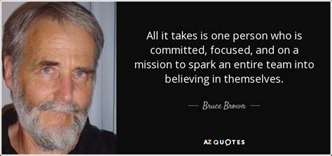 Brown's films include slippery when wet (1958), surf crazy (1959), barefoot adventure (1960). QUOTES BY BRUCE BROWN | A-Z Quotes