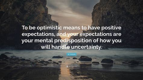 W Anton Quote To Be Optimistic Means To Have Positive Expectations