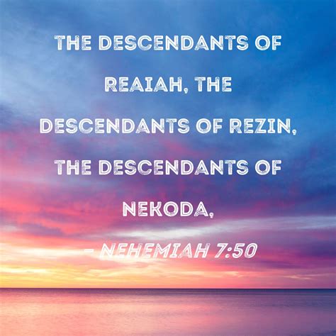 Nehemiah 750 The Descendants Of Reaiah The Descendants Of Rezin The