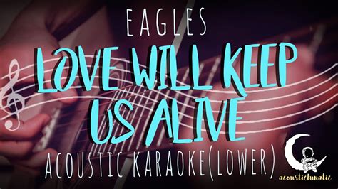 Love Will Keep Us Alive Eagles Acoustic Karaokelower Key Youtube