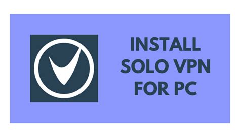 Solo Vpn For Pc Windows 11 10 8 7 And Mac Download Free
