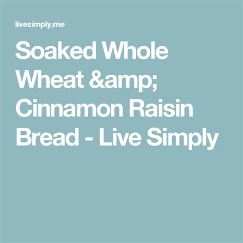Soaked Whole Wheat And Cinnamon Raisin Bread Live Simply Recipe