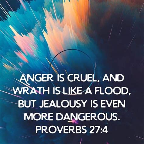 Proverbs 274 Anger Is Cruel And Wrath Is Like A Flood But Jealousy