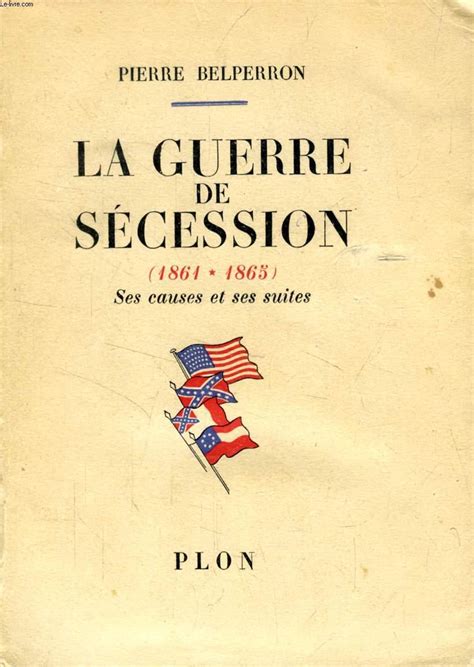 LA GUERRE DE SECESSION SES CAUSES ET SES SUITES By BELPERRON PIERRE Bon Couverture