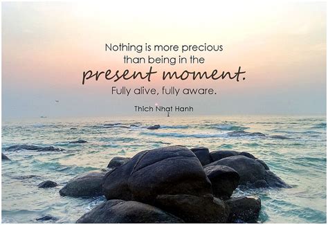 Thich Nhat Hanh Nothing Is More Precious Than Being In The Present