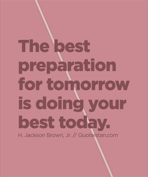 The Best Preparation For Tomorrow Is Doing Your Best Today Cherish