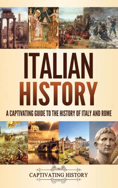 Italian History A Captivating Guide To The History Of Italy And Rome