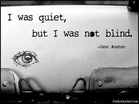 I Was Quiet But I Was Not Blind Popular Inspirational Quotes At