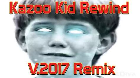 Parody Kazoo Kid Remix Rewind 2017 Youtube