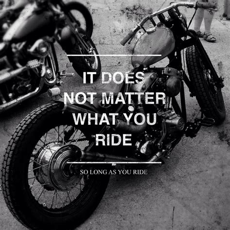 It Does Not Matter What You Ride Motorcycle Quotes Funny Motorcycle