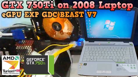 Setting Up External Gpu 750ti On 2008 Laptop Amd Turion 64 X2 Exp Gdc