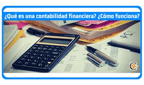 ¿qué Es Una Contabilidad Financiera ¿cómo Funciona Contador Profesional