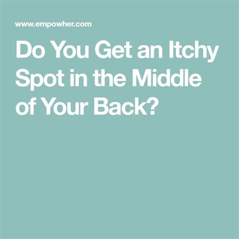 Do You Get An Itchy Spot In The Middle Of Your Back Itchy Spots