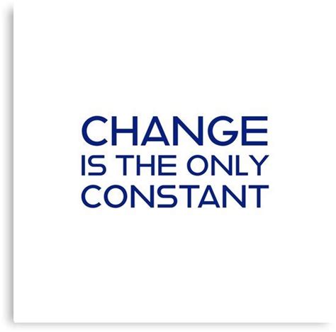 Change Is The Only Constant Canvas Print By Ideasforartists Words