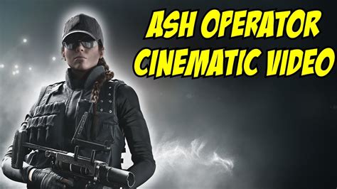 Ash Operator Cinematic Unlock Video Rainbow Six Siege Youtube