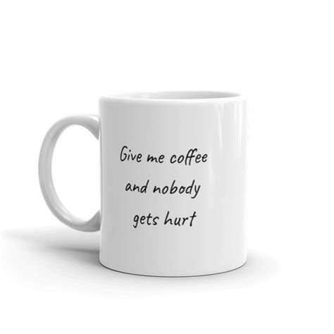 Give Me Coffee And Nobody Gets Hurt Funny T Idea For The Etsy