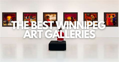 20 Winnipeg Art Galleries That You Need To Visit For 2024