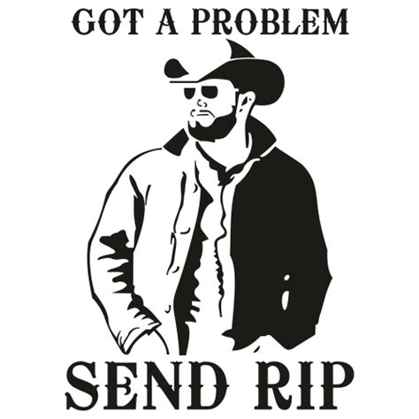 Got A Problem Send Rip Man Svg Problem Send Rip Man Yellowstone Svg