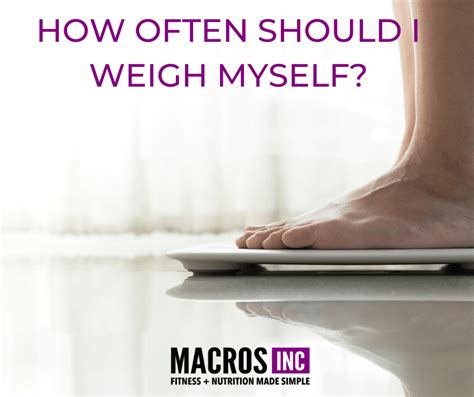 How Often Should You Weigh Yourself Macros Inc