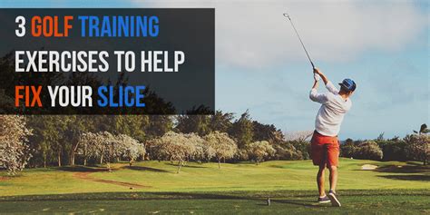 3 Golf Training Exercises To Help Fix Your Slice