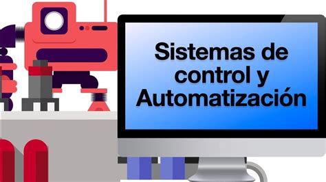 Que Son Los Sistemas De Control Y Que Es La Automatización Industrial