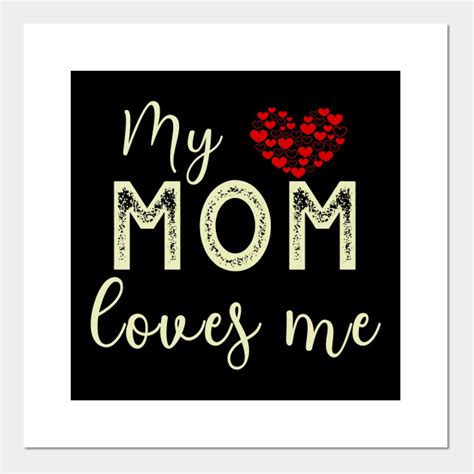 my mom loves me my mom loves me posters and art prints teepublic