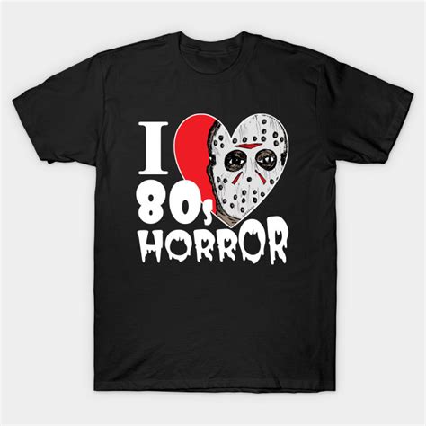 I Love 80s Horror Movies T Shirt Teepublic