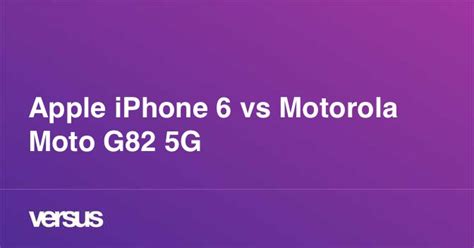 Apple Iphone 6 Vs Motorola Moto G82 5g What Is The Difference