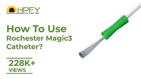 How To Use Rochester Magic Catheter Intermittent Self