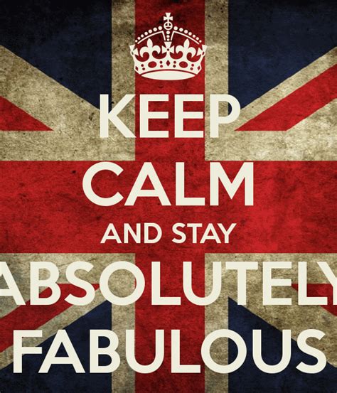 Keep Calm And Stay Absolutely Fabulous Keep Calm And Love Calm Keep Calm